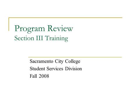 Program Review Section III Training Sacramento City College Student Services Division Fall 2008.