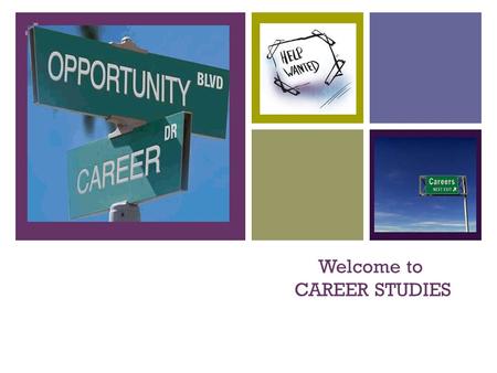 + Welcome to CAREER STUDIES. + Dispelling Careers Myths… Careers is a bird course… Like any other class, Career Studies takes work. Lucky for you, much.