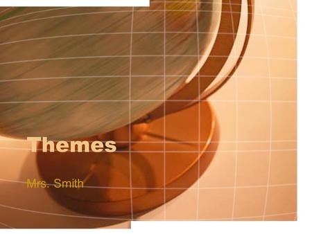 Themes Mrs. Smith. Objectives Review the definition of “theme” Describe the best ways in which the theme of the story may be stated Distinguish between.