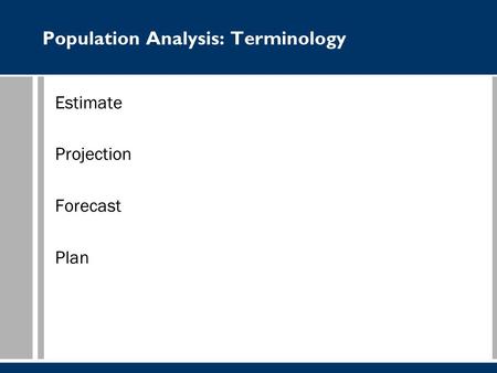 Population Analysis: Terminology Estimate Projection Forecast Plan.