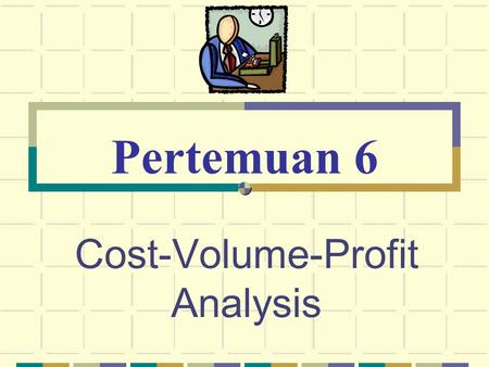 Cost-Volume-Profit Analysis Pertemuan 6. © The McGraw-Hill Companies, Inc., 2003 McGraw-Hill/Irwin Pengertian Analsis Cost, Volume dan Profit(CVP) adalah.