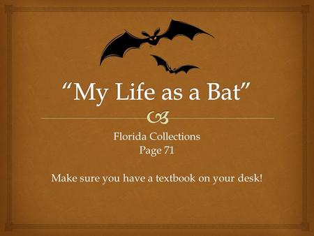 Florida Collections Page 71 Make sure you have a textbook on your desk!