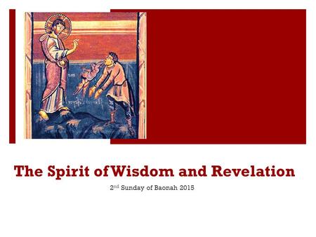 The Spirit of Wisdom and Revelation 2 nd Sunday of Baonah 2015.