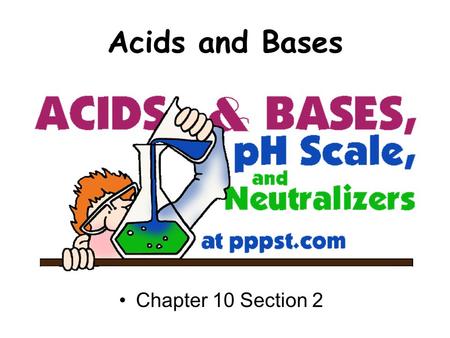 Acids and Bases Chapter 10 Section 2. Acids and Their Properties Acids have a sour taste. Acids are corrosive. Acids turn blue litmus paper red. Acids.