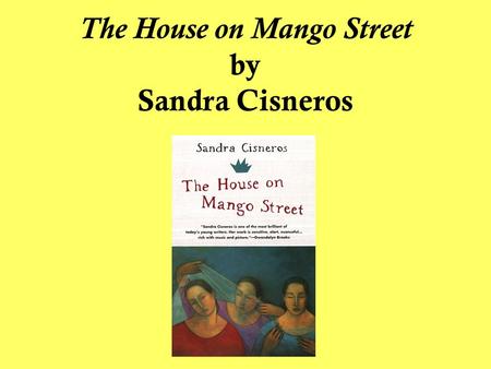 The House on Mango Street by Sandra Cisneros. The House on Mango Street is set in modern-day Chicago is about the Hispanic culture in America is a book.