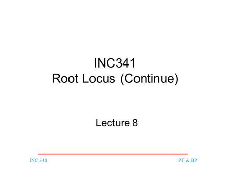 INC 341PT & BP INC341 Root Locus (Continue) Lecture 8.