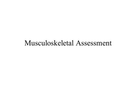 Musculoskeletal Assessment. Vocabulary pgs 597 - 608 ● Adduction – Abduction ● Flexion – Extension ● Inner rotation – Outer rotation ● Supination – Pronation.