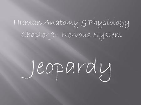 Human Anatomy & Physiology Chapter 9: Nervous System Jeopardy.