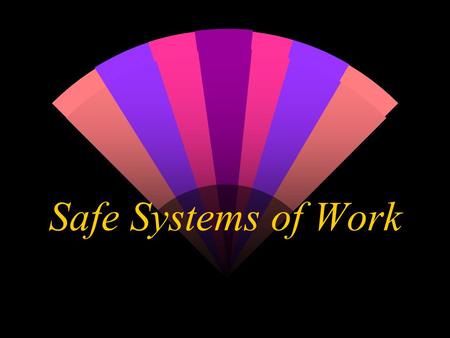 Safe Systems of Work. Legislation w HSWA Section 2 (2) (a): Provide and maintain plant and systems of work that are, so far as is reasonably practicable,