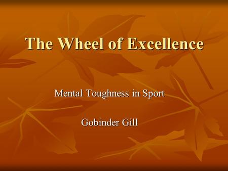The Wheel of Excellence Mental Toughness in Sport Gobinder Gill.