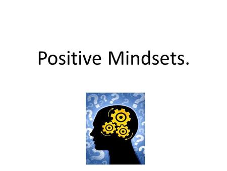 Positive Mindsets..
