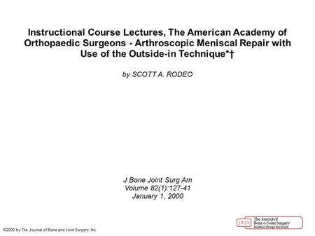 Instructional Course Lectures, The American Academy of Orthopaedic Surgeons - Arthroscopic Meniscal Repair with Use of the Outside-in Technique*† by SCOTT.
