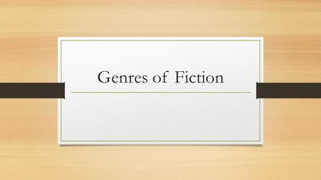 Genres of Fiction. Fiction Writing that comes from an author’s imagination.