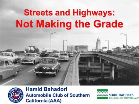 1 Streets and Highways: Not Making the Grade Hamid Bahadori Automobile Club of Southern California (AAA)