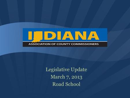 Legislative Update March 7, 2013 Road School. “Half Time” at the General Assembly.