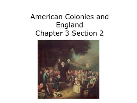 American Colonies and England Chapter 3 Section 2.