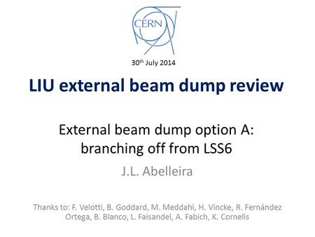 LIU external beam dump review External beam dump option A: branching off from LSS6 J.L. Abelleira Thanks to: F. Velotti, B. Goddard, M. Meddahi, H. Vincke,
