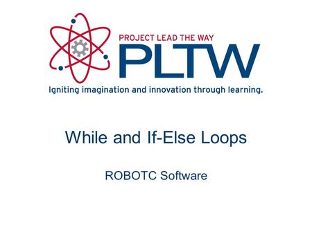While and If-Else Loops ROBOTC Software. While Loops While loop is a structure within ROBOTC Allows a section of code to be repeated as long as a certain.
