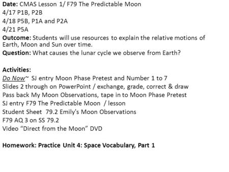 Date: CMAS Lesson 1/ F79 The Predictable Moon 4/17 P1B, P2B 4/18 P5B, P1A and P2A 4/21 P5A Outcome: Students will use resources to explain the relative.