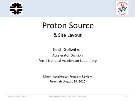 Proton Source & Site Layout Keith Gollwitzer Accelerator Division Fermi National Accelerator Laboratory Muon Accelerator Program Review Fermilab, August.