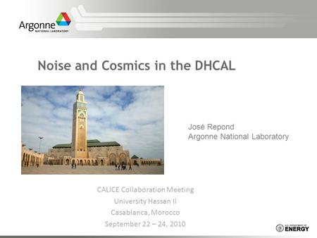 Noise and Cosmics in the DHCAL José Repond Argonne National Laboratory CALICE Collaboration Meeting University Hassan II Casablanca, Morocco September.
