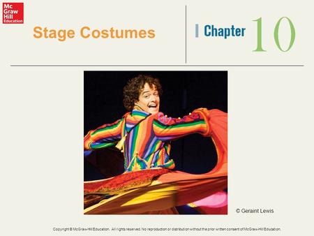 10 Stage Costumes © Geraint Lewis Copyright © McGraw-Hill Education. All rights reserved. No reproduction or distribution without the prior written consent.