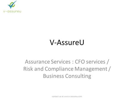 V-AssureU Assurance Services : CFO services / Risk and Compliance Management / Business Consulting contact us at www.v-assureu.com.