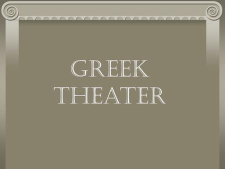 Greek Theater. Structure of the Chorus All male (comprising of 15-20 men) Always on stage Sang and danced sideways on stage Wore wigs, masks, boots, etc.