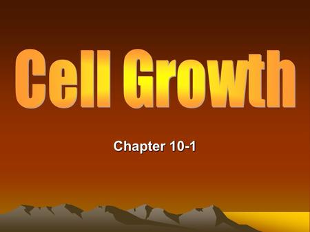 Chapter 10-1. Limits to Cell Growth Demands on cell’s DNA becomes too much for cells and they get bigger. Demands on movement of nutrients and waste across.