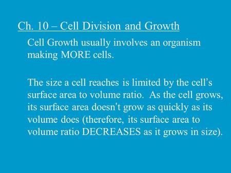 Ch. 10 – Cell Division and Growth Cell Growth usually involves an organism making MORE cells. The size a cell reaches is limited by the cell’s surface.