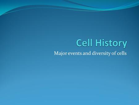 Major events and diversity of cells. Know the people Robert Hooke: named cells “cells” Anton van Leeuwenhoek: living cells, bacteria and protozoa Matthias.