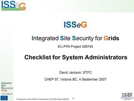 1 I ntegrated S ite S ecurity for G rids www.isseg.eu © Members of the ISSeG Collaboration, EU-FP6 Project 026745 ISS e G Integrated Site Security for.