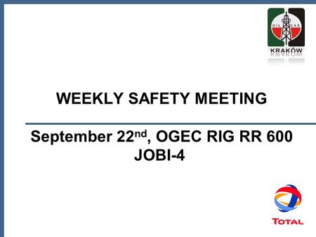 WEEKLY SAFETY MEETING September 22 nd, OGEC RIG RR 600 JOBI-4.