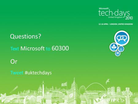 Text Microsoft to 60300 Or Tweet #uktechdays Questions?