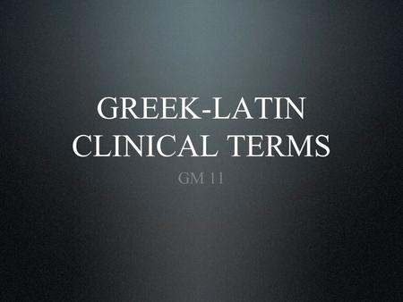 GREEK-LATIN CLINICAL TERMS GM 11. Introductory information. Prefixes. Stems and suffixes. Content.