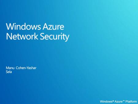 Windows ® Azure ™ Platform. Network Architecture Packet Filtering Built-In Firewalls Connect Service SSL WCF Security Agenda.