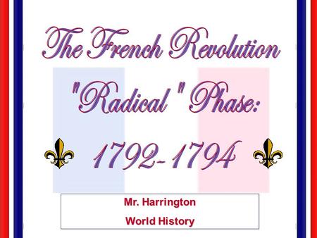 Mr. Harrington World History Attitudes & actions of monarchy & court Fear of Counter- Revolution Religious divisions Political divisions War Economi.