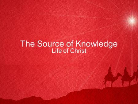 The Source of Knowledge Life of Christ. Introduction John 21:25 –The whole world would not have room for the books that would be written –John was overwhelmed.