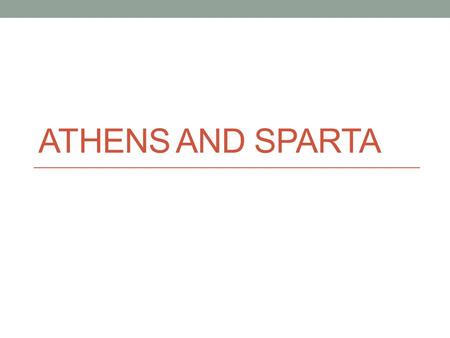 ATHENS AND SPARTA. Athens Great location by the water, but not enough land. Economy based on TRADE AGORA = marketplace.