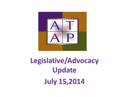 Legislative/Advocacy Update July 15,2014. Agenda Federal Budget Review and Outlook Forecast for FY2015 Overview of Actions Taken by Congress this Legislative.