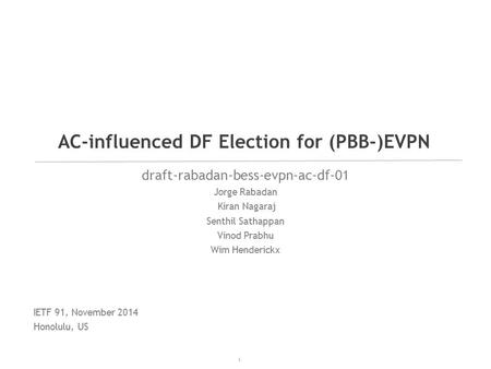 1 draft-rabadan-bess-evpn-ac-df-01 Jorge Rabadan Kiran Nagaraj Senthil Sathappan Vinod Prabhu Wim Henderickx AC-influenced DF Election for (PBB-)EVPN IETF.