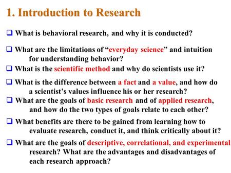 1. Introduction to Research  What are the goals of descriptive, correlational, and experimental research? What are the advantages and disadvantages of.
