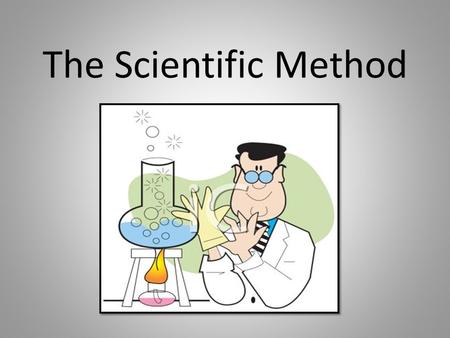 The Scientific Method. What is the Scientific Method? The scientific method is a process for experimentation that is used to explore observations and.