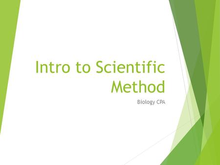 Intro to Scientific Method Biology CPA. Designing and Experiment  Scientific Method  Observation  Question  Form a hypothesis  Experiment  Data.
