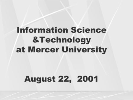 Information Science &Technology at Mercer University August 22, 2001.