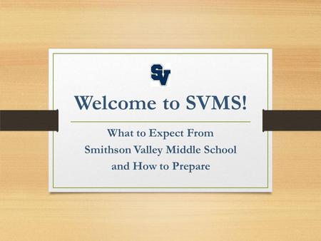 Welcome to SVMS! What to Expect From Smithson Valley Middle School and How to Prepare.
