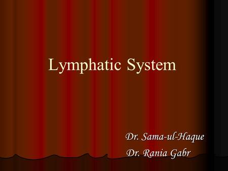 Lymphatic System Dr. Sama-ul-Haque Dr. Sama-ul-Haque Dr. Rania Gabr Dr. Rania Gabr.