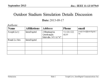 Submission doc.: IEEE 11-13/1079r0 September 2013 Joseph Levy, InterDigital Communications Inc.Slide 1 Outdoor Stadium Simulation Details Discussion Date: