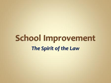 The Spirit of the Law. … the school shall constitute a school improvement team to develop a school improvement plan to improve student performance.
