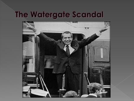  Watergate scandal rocked the USA in early 1970s  Started small and escalated › Phase 1: CREEP › Phase 2: Did Nixon know? › Phase 3: Battle for the.